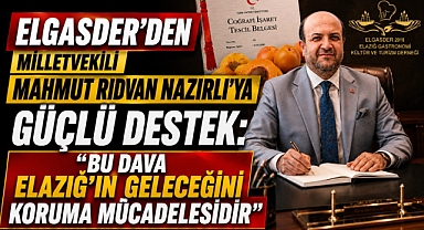 ELGASDER'den Milletvekili Mahmut Rıdvan Nazırlı'ya Güçlü Destek: 